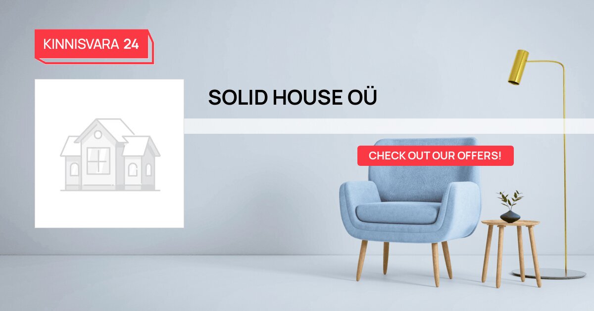 Solid House OÜ - Your trusted partner in real estate!